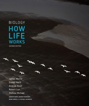 Biology: How Life Works by James R. Morris, Daniel L. Hartl, Andrew H. Knoll, Robert A. Lue