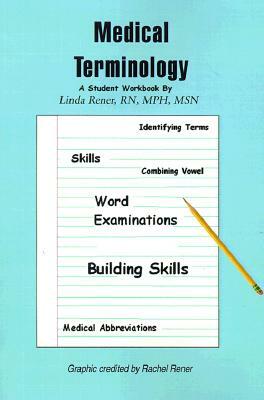 Medical Terminology: A Student Workbook by Linda Rener