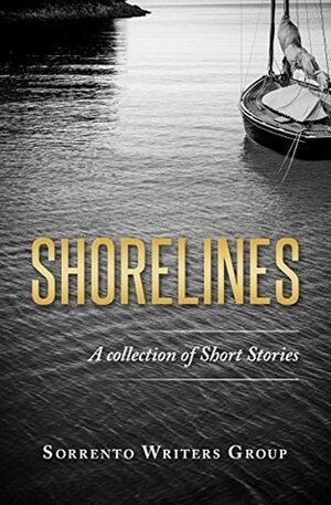 Shorelines: A Collection of Short Stories by Sorrento Writers Group by Julie Forrester, Anna Burns, Anne Olle, Don McCann, Roger Hopkinson, Melinda Devine, June Loves