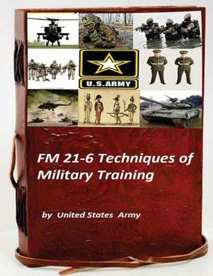 FM 21-6 Techniques of Military Training by United States Army