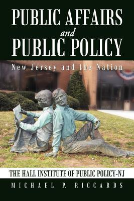 Public Affairs and Public Policy: New Jersey and the Nation by Michael P. Riccards