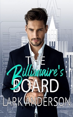 The Billionaire's Board by Lark Anderson