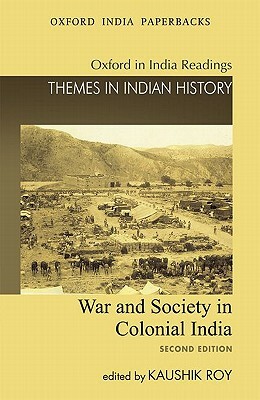 War and Society in Colonial India by Kaushik Roy