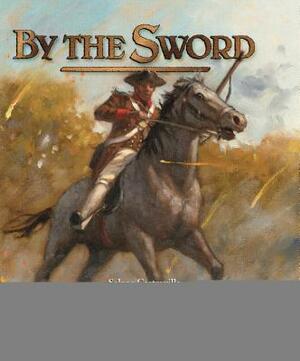 By the Sword: A Young Man Meets War by Selene Castrovilla