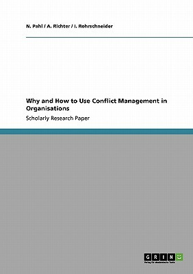 Why and How to Use Conflict Management in Organisations by N., A. Richter, I. Rohrschneider