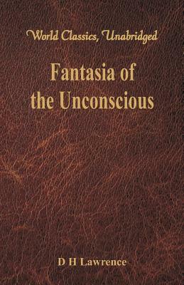 Fantasia of the Unconscious (World Classics, Unabridged) by D.H. Lawrence