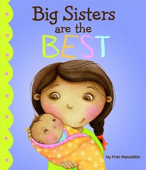 Big Sisters Are the Best by Fran Manushkin