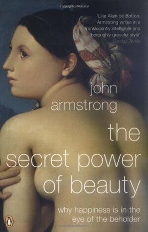 The Secret Power of Beauty: First Edition by John Armstrong
