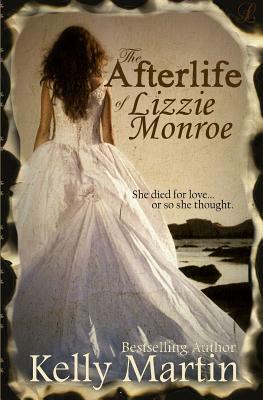 The Afterlife of Lizzie Monroe by Kelly Martin