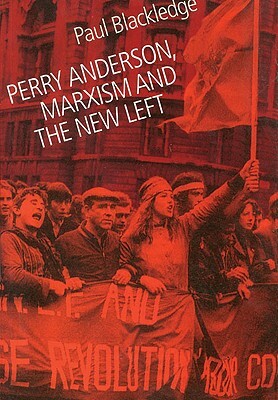 Perry Anderson, Marxism and the New Left by Paul Blackledge
