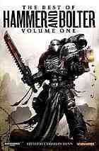 The Best of Hammer and Bolter: Volume I by Steve Lyons, Tony Ballantyne, Gav Thorpe, Jonathan Green, John French, Steve Parker, Josh Reynolds, Dan Abnett, Rob Sanders, Andy Chambers, C. L. Werner, John Brunner, Andy Hoare, Chris Wraight, Richard Ford, Sarah Cawkwell, David Annandale, Ben McCallum, Andy Smillie, Darius Hinks, Anthony Reynolds, Aaron Dembski-Bowden, Christian Dunn, Robert Earl, Braden Campbell