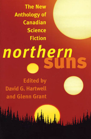 Northern Suns: The New Anthology of Canadian Science Fiction by David G. Hartwell, Glenn Grant