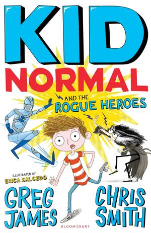 Kid Normal and the Rogue Heroes by Greg James, Chris Smith