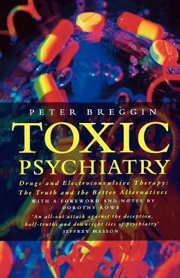 Toxic Psychiatry by Peter R. Breggin