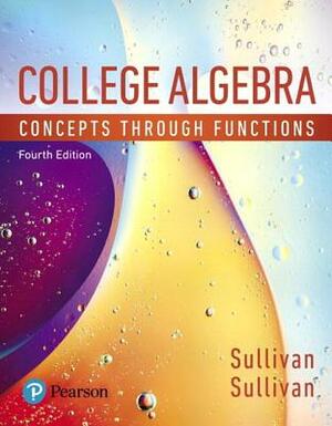 College Algebra: Concepts Through Functions, Books a la Carte Edition Plus Mylab Math with Pearson Etext -- 24-Month Access Card Packag [With Access C by Wendy Fresh, Michael Sullivan, Jessica Bernards