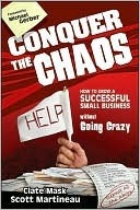 Conquer the Chaos: How to Grow a Successful Small Business Without Going Crazy by Michael E. Gerber, Scott Martineau, Clate Mask