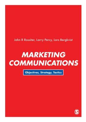 Marketing Communications: Objectives, Strategy, Tactics by Lars Bergkvist, John R. Rossiter, Larry Percy