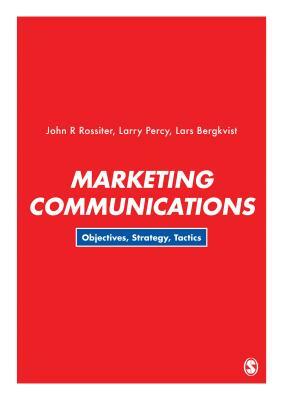 Marketing Communications: Objectives, Strategy, Tactics by John R. Rossiter, Larry Percy, Lars Bergkvist