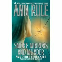 Smoke, Mirrors and Murder by Ann Rule
