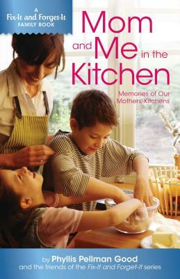 Mom and Me in the Kitchen: Memories of Our Mothers' Kitchen by Phyllis Good