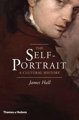 The Self-Portrait: A Cultural History by James Hall