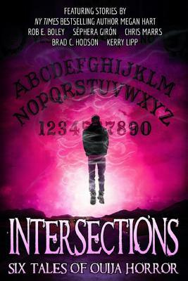 Intersections: Six Tales of Ouija Horror by Megan Hart, Brad C. Hodson, Sephera Giron