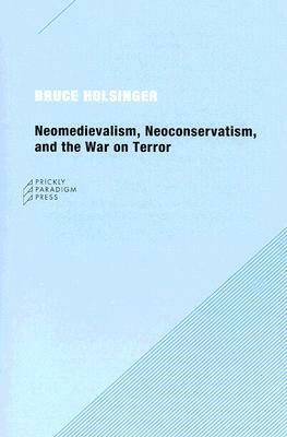 Neomedievalism, Neoconservatism, and the War on Terror by Bruce Holsinger