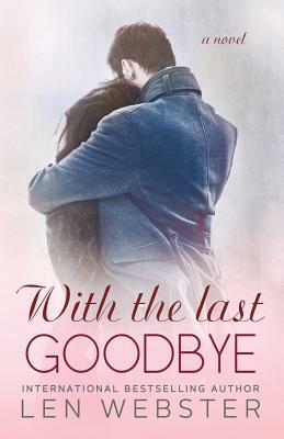 With the Last Goodbye by Len Webster