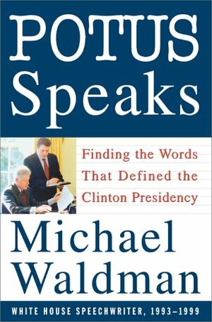 POTUS Speaks: Finding the Words That Defined the Clinton Presidency by Michael Waldman