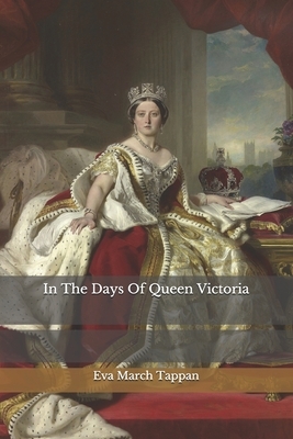 In The Days Of Queen Victoria by Eva March Tappan