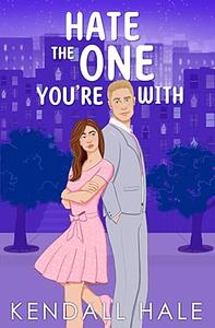 Hate the One You're With by Kendall Hale