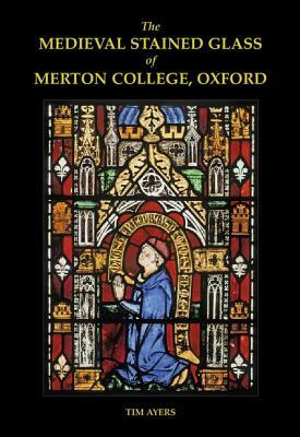 The Medieval Stained Glass of Merton College, Oxford Set by Tim Ayers