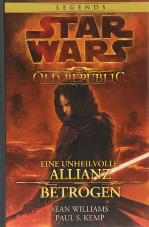 Star Wars: The Old Republic Sammelband: Bd. 1: Eine unheilvolle Allianz / Betrogen by Sean Williams, Paul S. Kemp