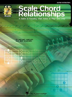 Scale Chord Relationships: A Guide to Knowing What Notes to Play - And Why! With CD by Jeff Schroedle, Michael Mueller