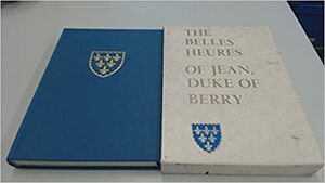 The Belles Heures of Jean, Duke of Berry by Millard Meiss