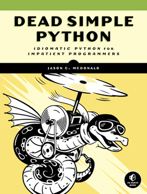 Dead Simple Python: Idiomatic Python for Impatient Programmers by Jason C. McDonald