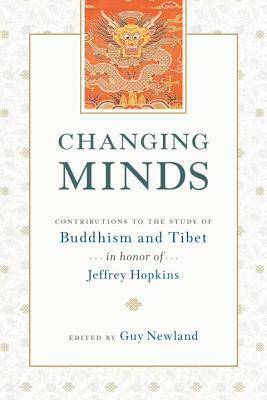 Changing Minds: Contributions to the Study of Buddhism and Tibet in Honor of Jeffrey Hopkins by Guy Newland