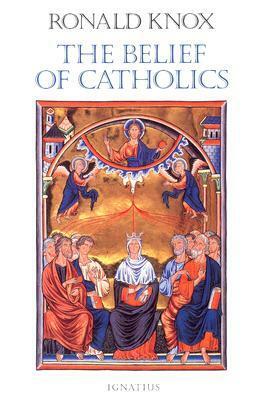 The Belief of Catholics by Ronald Knox