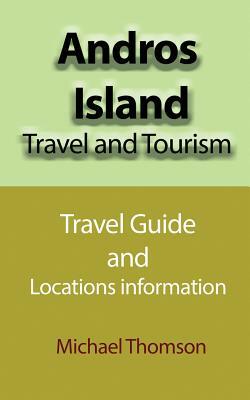 Andros Island Travel and Tourism: Travel Guide and Locations information by Michael Thomson