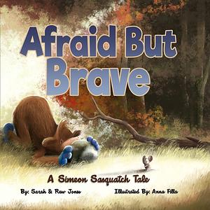 Afraid But Brave: A Simeon Sasquatch Tale by Sarah Jones, Rew Jones, Anna Fila