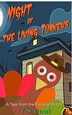 Night of the Living Turkeys: A Federal Witch Universe Holiday Tale by T.S. Paul