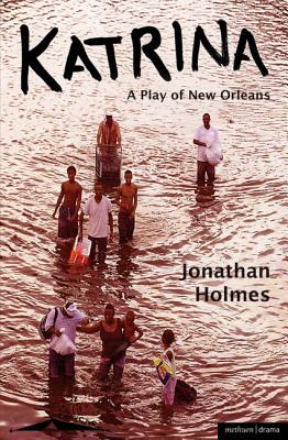 Katrina: A Play of New Orleans by Jonathan Holmes