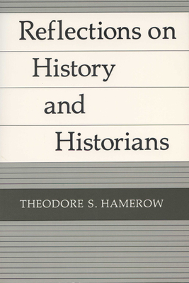 Reflections on History and Historians by Theodore S. Hamerow