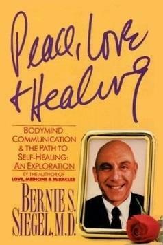 Peace, Love and Healing by Bernie S. Siegel