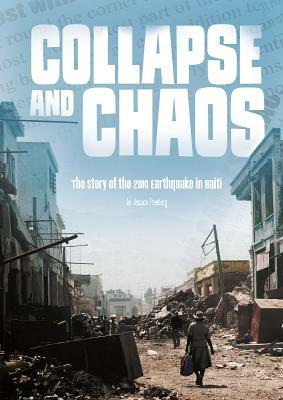 Collapse and Chaos: The Story of the 2010 Earthquake in Haiti by Jessica Freeburg