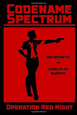 Codename Spectrum - Operation Red Night by Charles E.P. Murphy