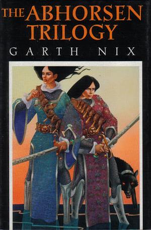 The Abhorsen Trilogy: Sabriel, Lirael, Abhorsen by Garth Nix