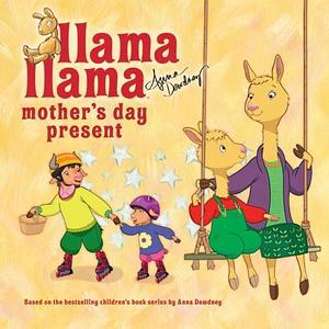 Llama Llama Mother's Day Present by Anna Dewdney