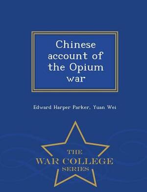 Chinese Account of the Opium War - War College Series by Yuan Wei, Edward Harper Parker