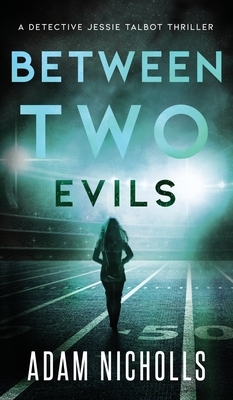 Between Two Evils: Detective Jessie Talbot #2 by Adam Nicholls